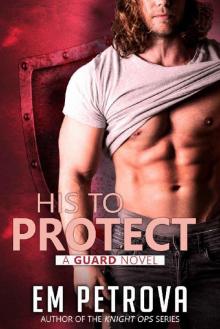 His to Protect (The Guard Book 3) His to Protect (The Guard Book 3)