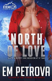 North of Love: Xtreme Ops Search & Rescue Holiday Romance North of Love: Xtreme Ops Search & Rescue Holiday Romance