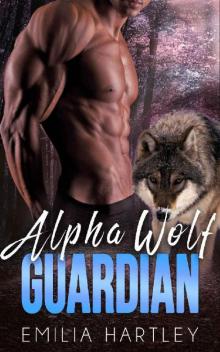 Alpha Wolf Guardian (Alpha Wolves Book 2) Alpha Wolf Guardian (Alpha Wolves Book 2)