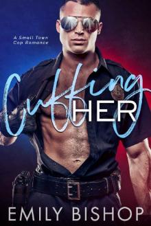 Cuffing Her: A Small Town Cop Romance
