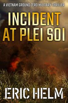 Incident at Plei Soi (Vietnam Ground Zero Military Thrillers Book 10)
