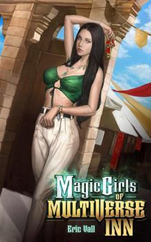 Magic Girls of Multiverse Inn: A Reverse Portal Fantasy Magic Girls of Multiverse Inn: A Reverse Portal Fantasy
