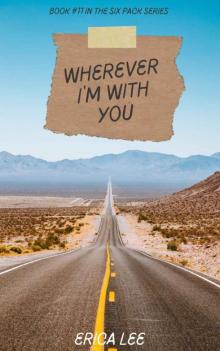 Wherever I’m With You (The Six Pack Book 11)