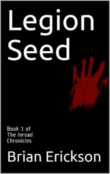 The Inroad Chronicles (Book 1): Legion Seed The Inroad Chronicles (Book 1): Legion Seed