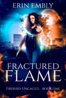 Fractured Flame (Firebird Uncaged Book 1) Fractured Flame (Firebird Uncaged Book 1)