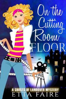 On the Cutting Room Floor (A Ghosts of Landover Mystery Book 8)