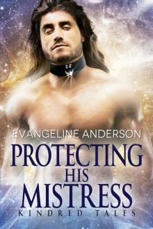 Protecting His Mistress...Book 24 in the Kindred Tales Series Protecting His Mistress...Book 24 in the Kindred Tales Series