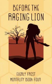Before the Raging Lion (Mortality Book 4)