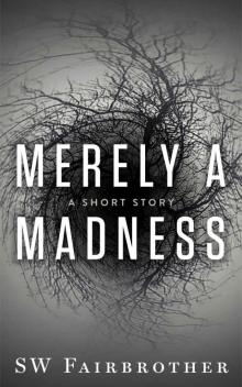 Merely a Madness Merely a Madness