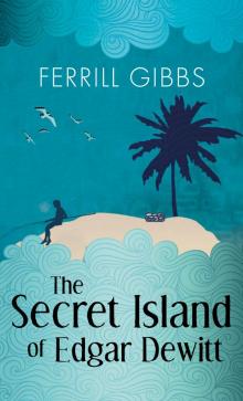 The Secret Island of Edgar Dewitt The Secret Island of Edgar Dewitt