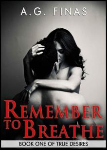 Remember to Breathe (Book One of the True Desires Series) Remember to Breathe (Book One of the True Desires Series)