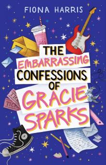 The Embarrassing Confessions of Gracie Sparks The Embarrassing Confessions of Gracie Sparks