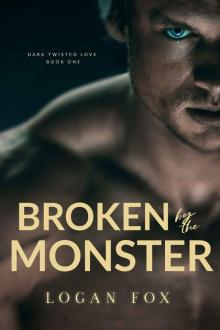 Broken by the Monster: Dark Twisted Love Book One Broken by the Monster: Dark Twisted Love Book One