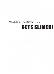Phineas L. MacGuire . . . Gets Slimed!