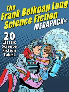 The Frank Belknap Long Science Fiction MEGAPACK®: 20 Classic Science Fiction Tales The Frank Belknap Long Science Fiction MEGAPACK®: 20 Classic Science Fiction Tales