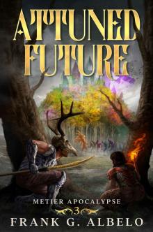 Attuned Future: An Apocalyptic LitRPG Adventure (The Metier Apocalypse Book 3) Attuned Future: An Apocalyptic LitRPG Adventure (The Metier Apocalypse Book 3)