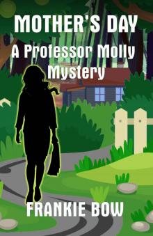 Mother's Day: A Professor Molly Mystery (Professor Molly Mysteries Book 6) Mother's Day: A Professor Molly Mystery (Professor Molly Mysteries Book 6)