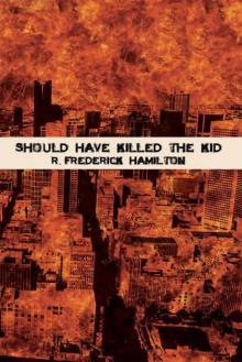 Should Have Killed The Kid Should Have Killed The Kid