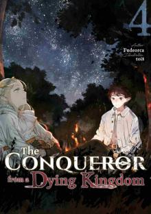 The Conqueror from a Dying Kingdom: Volume 4 The Conqueror from a Dying Kingdom: Volume 4