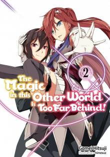 The Magic in this Other World is Too Far Behind! Volume 2 The Magic in this Other World is Too Far Behind! Volume 2