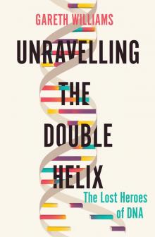 Unravelling the Double Helix Unravelling the Double Helix