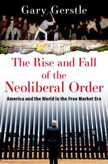 The Rise and Fall of the Neoliberal Order The Rise and Fall of the Neoliberal Order