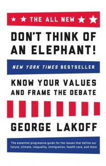 The ALL NEW Don't Think of an Elephant!: Know Your Values and Frame the Debate The ALL NEW Don't Think of an Elephant!: Know Your Values and Frame the Debate