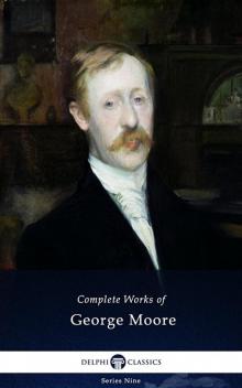 Complete Works of George Moore Complete Works of George Moore
