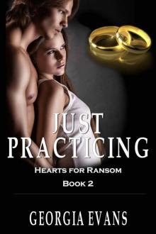 Just Practicing (Hearts for Ransom Book 2) Just Practicing (Hearts for Ransom Book 2)