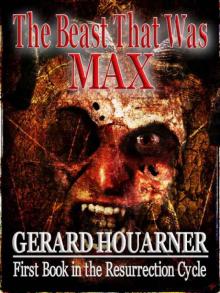 The Beast That Was Max (The Resurrection Cycle) The Beast That Was Max (The Resurrection Cycle)