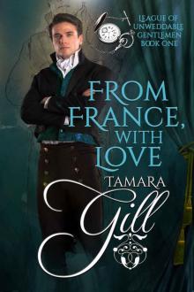 From France, with Love: League of Unweddable Gentlemen, Book 1 From France, with Love: League of Unweddable Gentlemen, Book 1