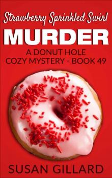 Strawberry Sprinkled Swirl Murder: A Donut Hole Cozy Mystery - Book 49 Strawberry Sprinkled Swirl Murder: A Donut Hole Cozy Mystery - Book 49