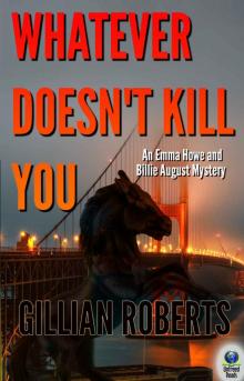 Whatever Doesn't Kill You (An Emma Howe and Billie August Mystery Book 2) Whatever Doesn't Kill You (An Emma Howe and Billie August Mystery Book 2)