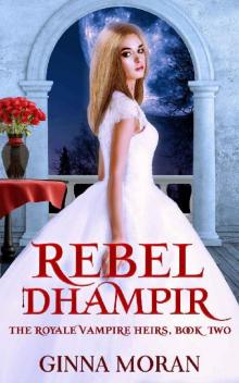Rebel Dhampir (The Royale Vampire Heirs Book 2) Rebel Dhampir (The Royale Vampire Heirs Book 2)