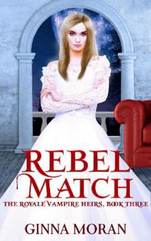 Rebel Match (The Royale Vampire Heirs Book 3) Rebel Match (The Royale Vampire Heirs Book 3)