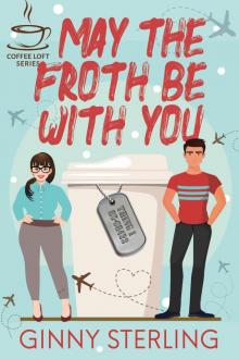 May The Froth Be With You (The Coffee Loft Series) May The Froth Be With You (The Coffee Loft Series)