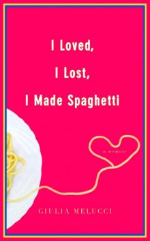 I Loved, I Lost, I Made Spaghetti I Loved, I Lost, I Made Spaghetti