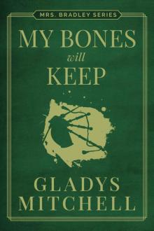 My Bones Will Keep (Mrs. Bradley) My Bones Will Keep (Mrs. Bradley)