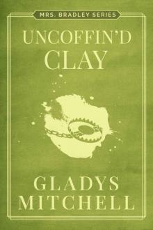 Uncoffin'd Clay (Mrs. Bradley) Uncoffin'd Clay (Mrs. Bradley)
