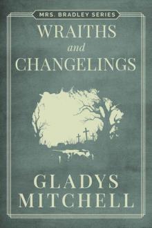 Wraiths and Changelings (Mrs. Bradley) Wraiths and Changelings (Mrs. Bradley)