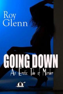 Going Down: An Erotic Tale of Murder Going Down: An Erotic Tale of Murder