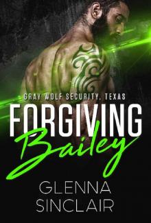 FORGIVING BAILEY (Gray Wolf Security, Texas Book 2)