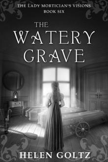 The Watery Grave: A historical psychic romance mystery (The Lady Mortician's Visions series)
