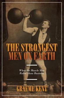 The Strongest Men on Earth The Strongest Men on Earth