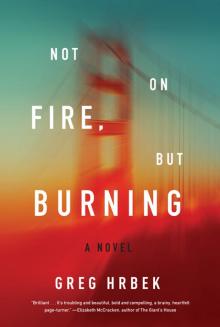 Not on Fire, but Burning: A Novel