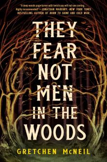 They Fear Not Men in the Woods They Fear Not Men in the Woods