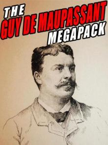 The Guy De Maupassant Megapack: 144 Novels and Short Stories The Guy De Maupassant Megapack: 144 Novels and Short Stories