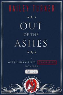 Out of the Ashes: A Metahuman Files: Classified Novella Out of the Ashes: A Metahuman Files: Classified Novella