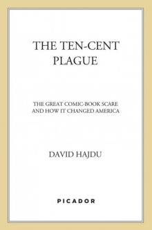 The Ten-Cent Plague: The Great Comic-Book Scare and How It Changed Amer
