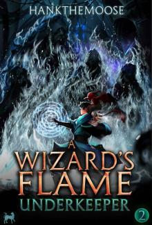 A Wizard’s Flame: A Progression Fantasy Adventure (Underkeeper Book 2)
